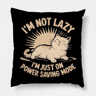 I'm Not Lazy I'm Just On Power Saving Mode Pillow