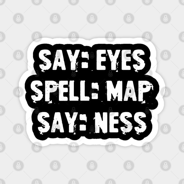 Say eye spell map say ness Magnet by rebuffquagga