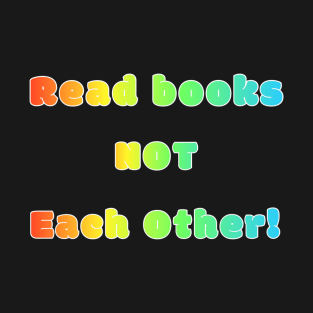 Rainbow LGBTQIA Read Books Not Each Other Support Reading T-Shirt