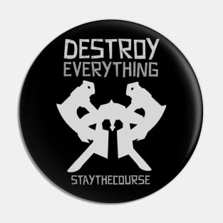 Destroy Everything Pin