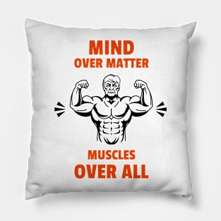 Mind Over Matter, Muscles Over All Pillow