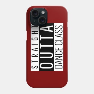 Straight Outta Dance Class Phone Case