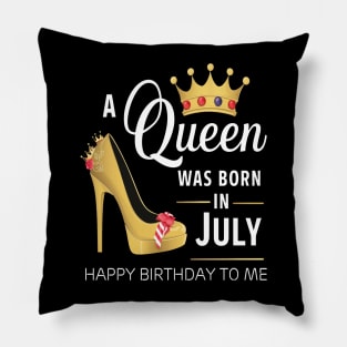 A Queen Was Born In July Happy Birthday To Me Pillow