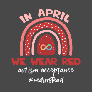 In April We Wear Red Autism Awareness Acceptance Red Instead cute love gift T-Shirt