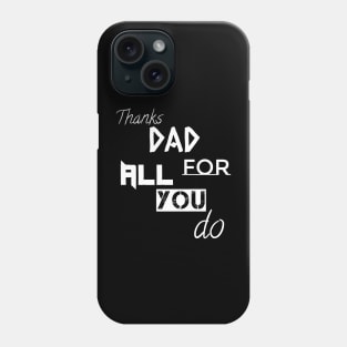 Thanks DAD For All You Do Phone Case