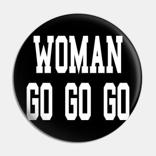 Woman go go go best women motivational gift for all feminine and girl power beauties and female empowerment Pin