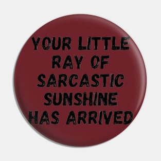 Your little ray of sarcastic sunshine has arrive Pin