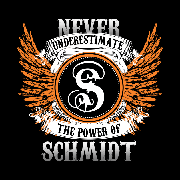 Schmidt Name Shirt Never Underestimate The Power Of Schmidt by Nikkyta