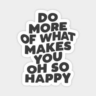 Do More of What Makes You Oh So Happy in Black and White Magnet