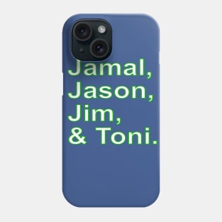 Jamal, Jason, Jim and (&) Toni. Phone Case