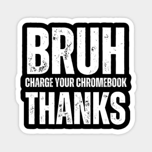 Bruh Charge Your Chromebook Thanks Magnet