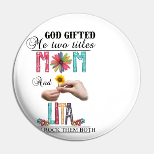 God Gifted Me Two Titles Mom And Lita And I Rock Them Both Wildflowers Valentines Mothers Day Pin