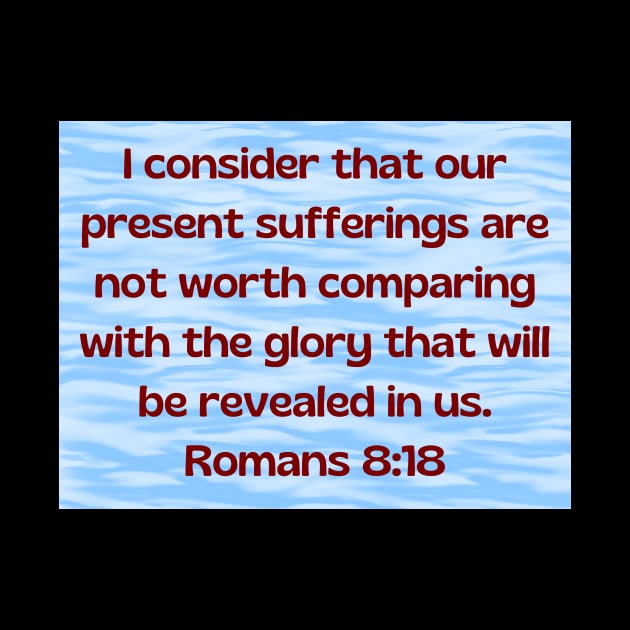 Bible Verse Romans 8:18 by Prayingwarrior