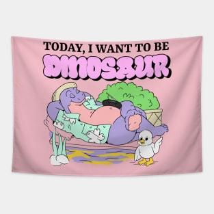 Today, I Want to be Dinosaur Tapestry