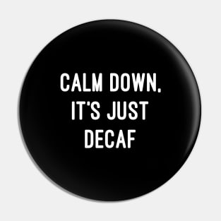 Calm Down, It's Just Decaf Pin
