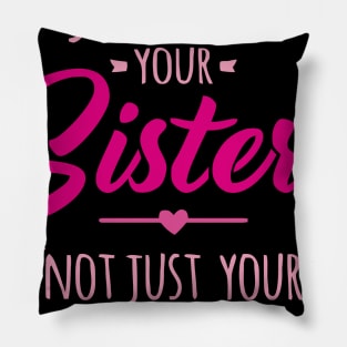 Support Your Sisters Not Just Your Cisters Pillow