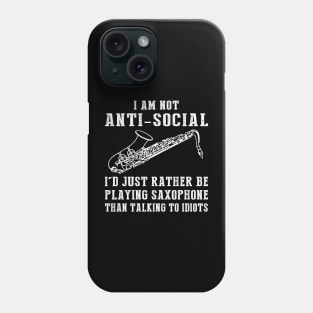 i am not anti social i'd just rather be playing saxophone than talking to idiots Phone Case