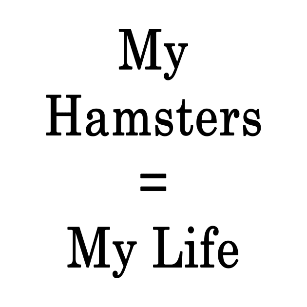 My Hamsters = My Life by supernova23