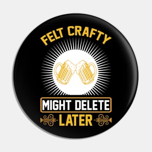 Felt Crafty Might Delete Later T Shirt For Women Men Pin