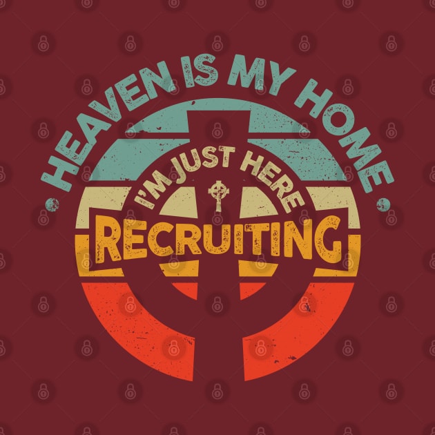 Heaven is My Home I'm Just Here Recruiting by TreehouseDesigns