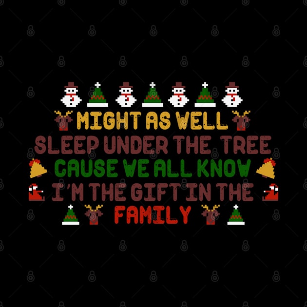 I'm The Gift In The Family Funny Christmas Quote by V-Edgy