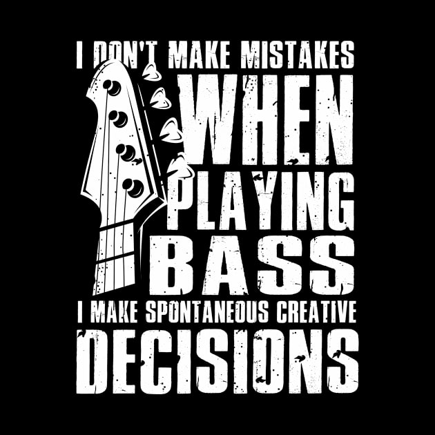 Creative Decisions Playing Bass Guitar by Humbas Fun Shirts