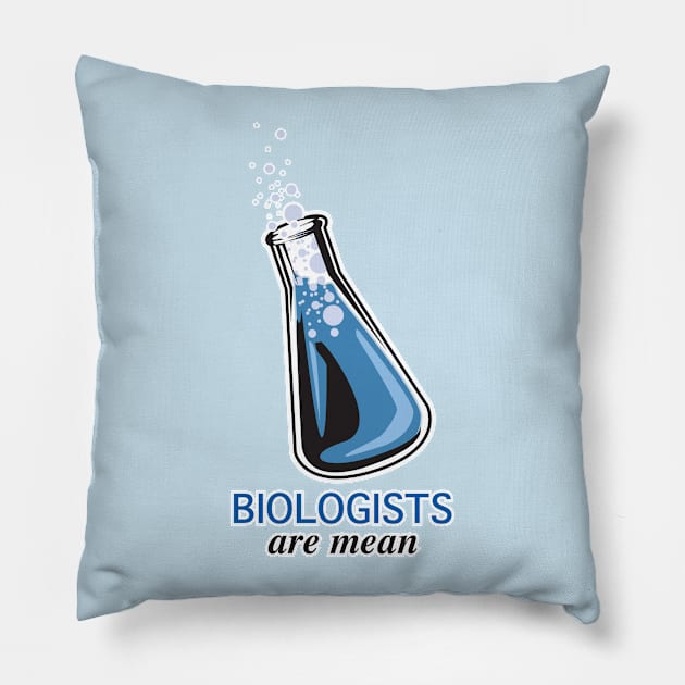 Biologists are Mean Pillow by EJTees