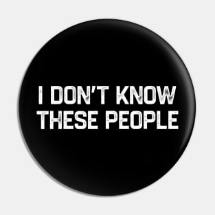 I Don’t Know These People - Funny Family Vacation Pin