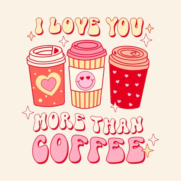 Valentines I Love You More Than Coffee Shirt, Coffee Lover Gift For Girlfriend And Wife by SilverLake