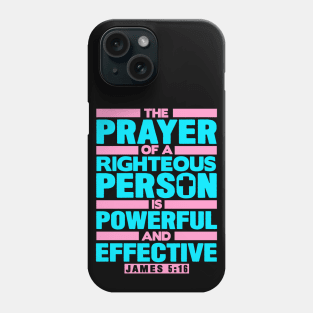 James 5:16 The Prayer Of A Righteous Person Is Powerful And Effective Phone Case