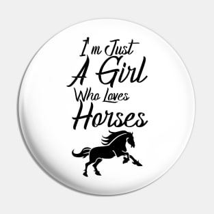 I'm Just A Girl Who Loves Horses Pin