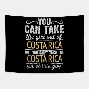 You Can Take The Girl Out Of Costa Rica But You Cant Take The Costa Rica Out Of The Girl Design - Gift for Costa Rican With Costa Rica Roots Tapestry