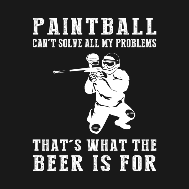 "Paintball Can't Solve All My Problems, That's What the Beer's For!" by MKGift