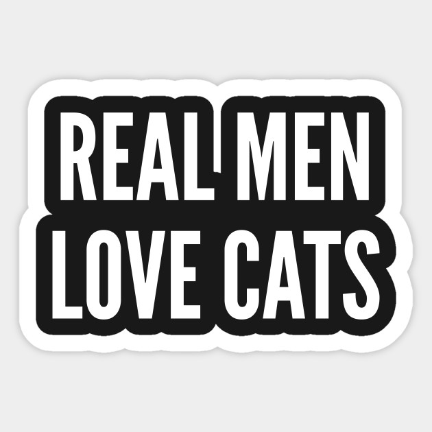 Cute Real Men Love Cats Funny Joke Statement Humor Slogan