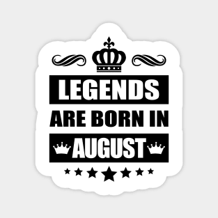 Legends Are born In August Magnet