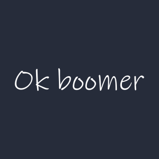 Ok boomer T-Shirt
