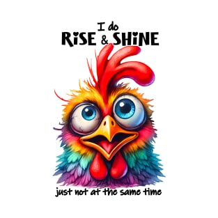 I do rise and shine just not at the same time funny chicken T-Shirt