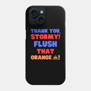 Thank you, Stormy!  Flush that Orange Turd! Phone Case