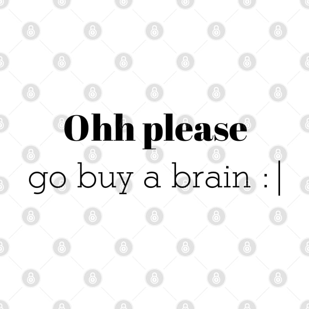Ohh please go buy a brain by CanvasCraft