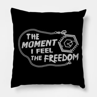 THE MOMENT I FEEL THE FREEDOM Pillow