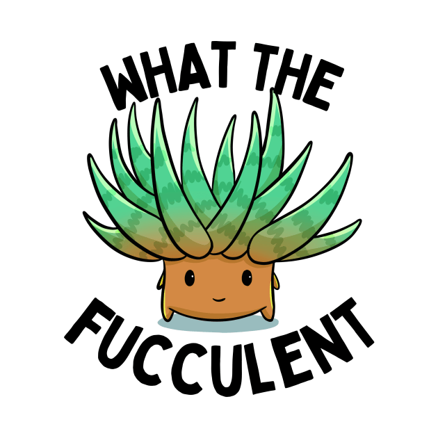 What The Fucculent | Funny Succulent Plant Pun | Plant Lover by larfly