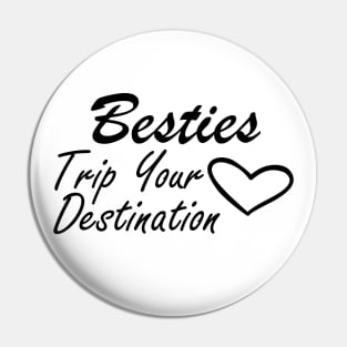 Bestfriend - Besties Trip Your Destination Pin