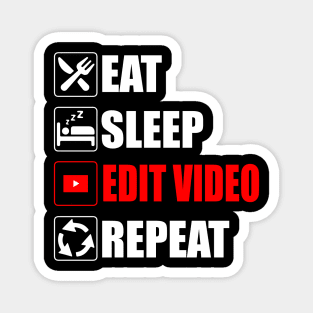 Eat Sleep Edit Video Repeat - Funny Youtuber Creator content Magnet