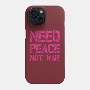 Need Peace not War Phone Case