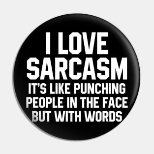 I Love Sarcasm It's Like Punching People In The Face But With Words Pin