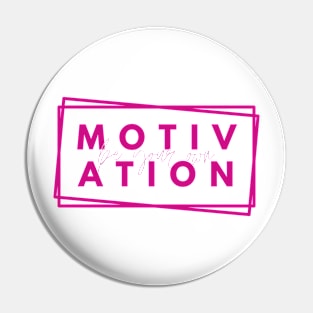 Be your Own Motivation - Pink Pin