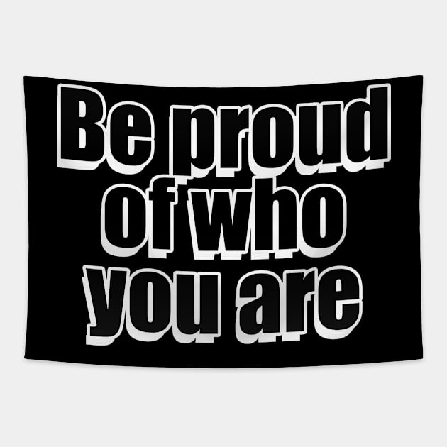 Be proud of who you are Tapestry by Geometric Designs