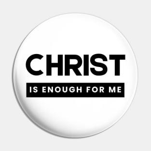 Christ is Enough for Me V8 Pin