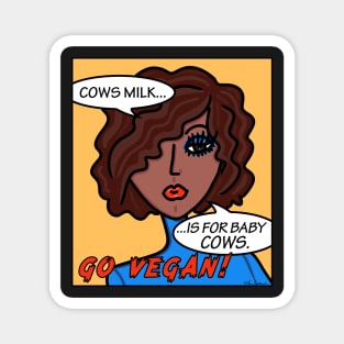 Cows Milk is For Baby Cows Go Vegan Magnet