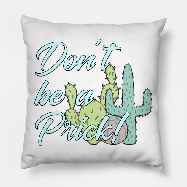 Don't Be A Prick! Pillow by TheBadNewsB